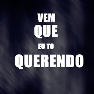 Vem Que Eu to Querendo