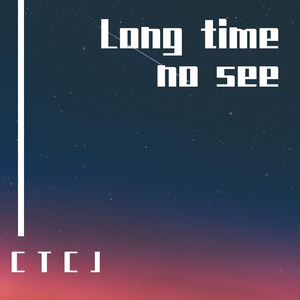 Long time no see