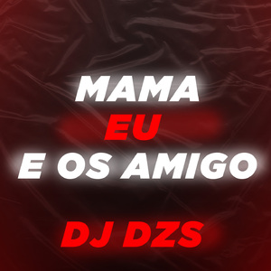 MAMA EU E OS AMIGO