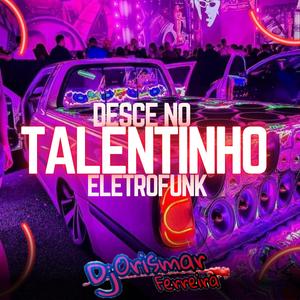 Desce no Talentinho (EletroFunk )