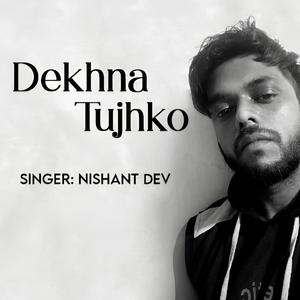 Dekhna Tujhko