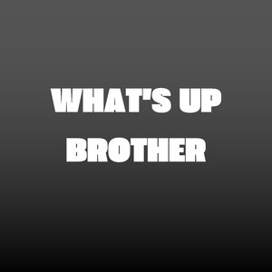 What's up Brother