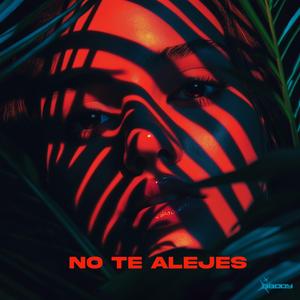 No Te Alejes