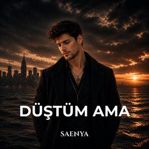 DÜŞTÜM AMA