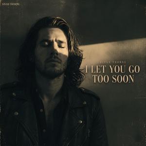 I Let You Go Too Soon
