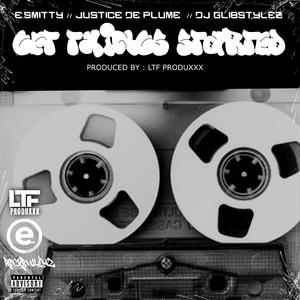 GET THINGS STARTED (feat. E.Smitty, Dj Glibstylez & LTF PRODUXXX)