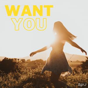 Want You