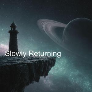 Slowly Returning