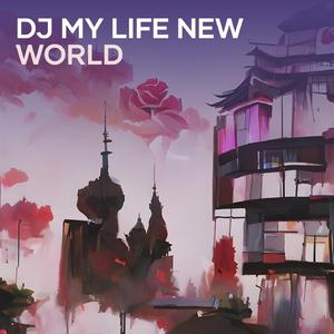 Dj My Life New World
