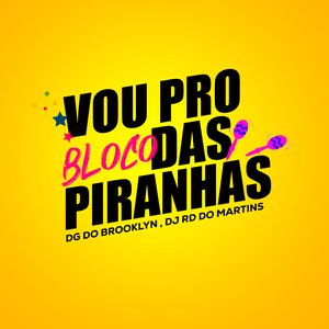 Vou pro Bloco das Piranhas