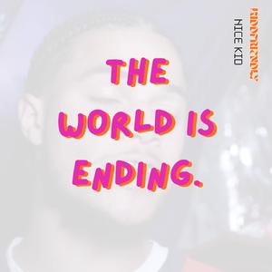 THE WORLD IS ENDING. (feat. Nice KiD)