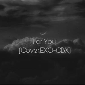 For You（翻自 EXO-CBX）