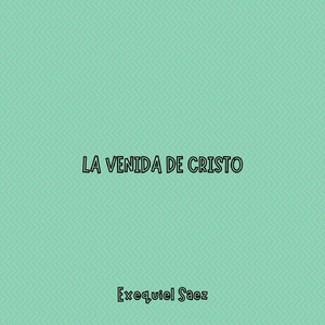 LA VENIDA DE CRISTO