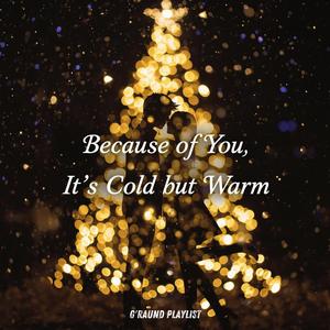 Because of You (It's Cold but Warm)