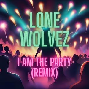 I AM THE PARTY (REMIX)