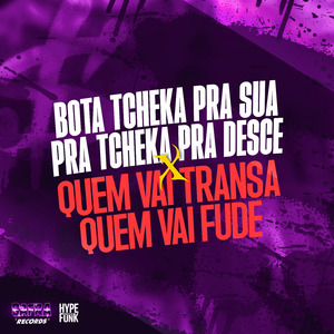 BOTA TCHEKA PRA SUA PRA TCHEKA PRA DESCE-QUEM VAI TRANSA QUEM VAI FUDE