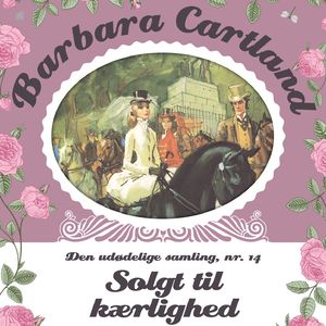 Solgt til kaerlighed - Barbara Cartland - Den udødelige samling 14, del011