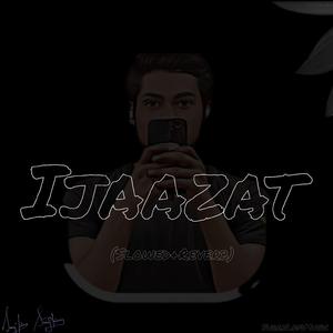 Ijaazat - (Slowed+Reverb)