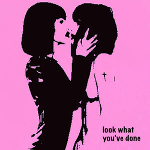 Look What You've Done