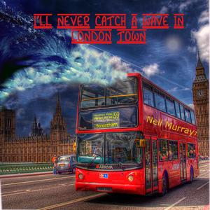 I'll Never Catch a Wave in London Town