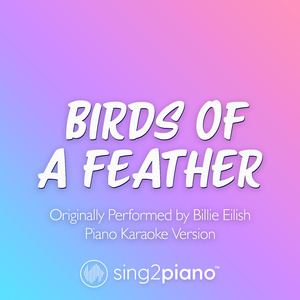 BIRDS OF A FEATHER (Originally Performed by Billie Eilish) (Piano Karaoke Version)