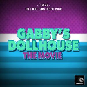 I Swear (From "Gabby's Dollhouse: The Movie")