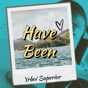Have Been