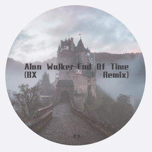 Alan Walker-Alan Walker-End Of Time (BX Remix)（北巷 remix）