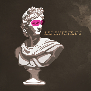 Les entêté.e.s