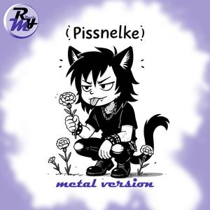 Pissnelke (Metal Version)