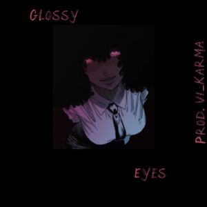 Glossy eyes