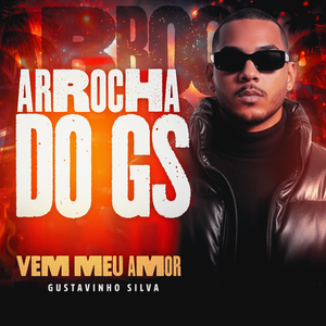 Arrocha do Gs - Vem Meu Amor