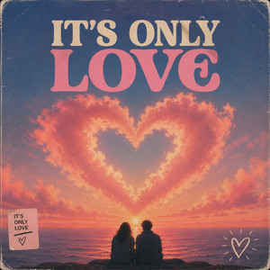 It’s Only Love