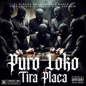 Puro Loko Tira Placa (feat. El Pinche Brujo, Tiba Lokote, Soel Assasin & Yoser)