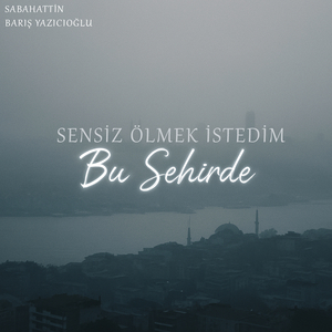 Sensi̇z Ölmek İstedi̇m Bu Sehi̇rde