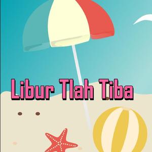 Libur Tlah Tiba