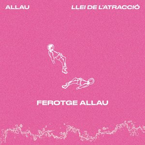 Ferotge Allau (Llei de l'atracció)