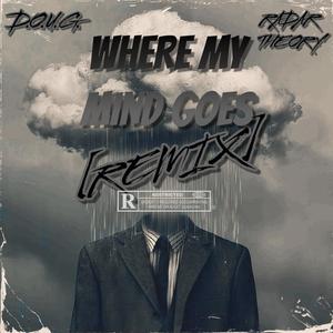 WHERE MY MIND GOES (feat. Radar Theory) (REMIX)