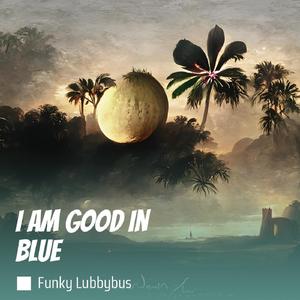 I Am Good in Blue