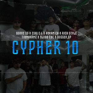 CYPHER 10 (feat. BORRE SD, ESKI C.L, BOSSER SP, ABRAM CH, RICA STYLE, TINMARRZ & BLOOD CDC)