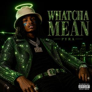 WHATCHA MEAN