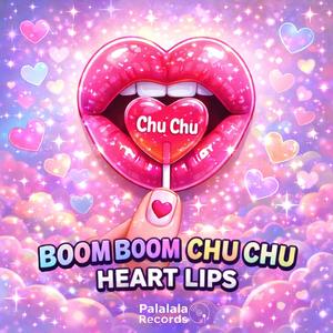 Boom! Boom! Chu! Chu! (Heart Lips) (Sped-Up Edit)