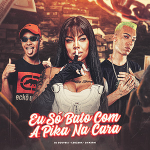 Eu Só Bato Com a Pika na Cara