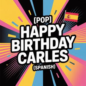 Carles Birthday Song (Pop) [Spanish]