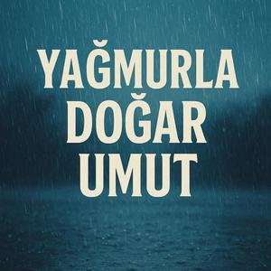 Yağmurla Doğar Umut