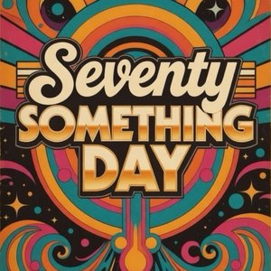 Seventy Something Day