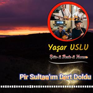 Pir Sultan'ım Dert Doldu