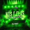 DJ MX7 - Nós e Elas