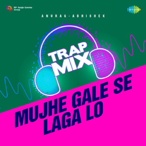 Mujhe Gale Se Laga Lo - Trap Mix