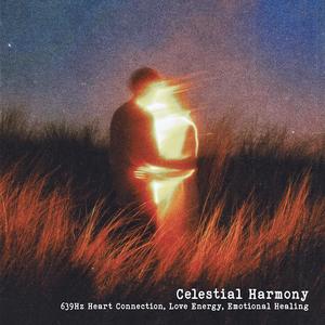 Celestial Harmony (639Hz Heart Connection, Love Energy, Emotional Healing) [Perfect for emotional balance, connection, self-love, deep relaxation]